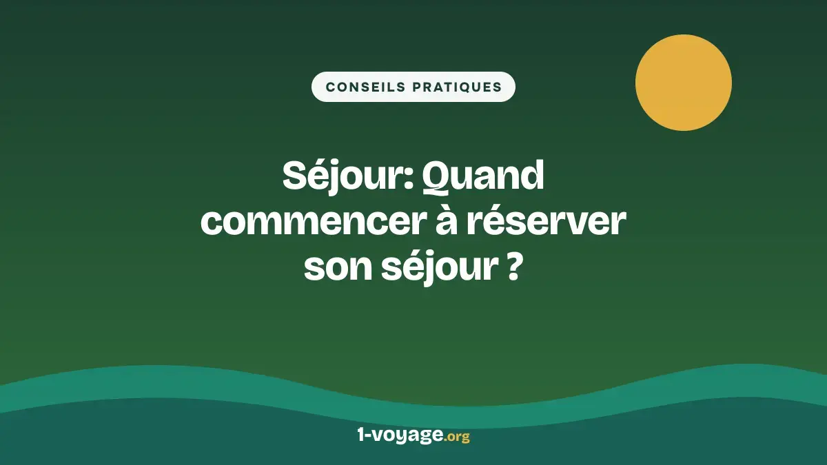 Séjour: Quand commencer à réserver son séjour ?