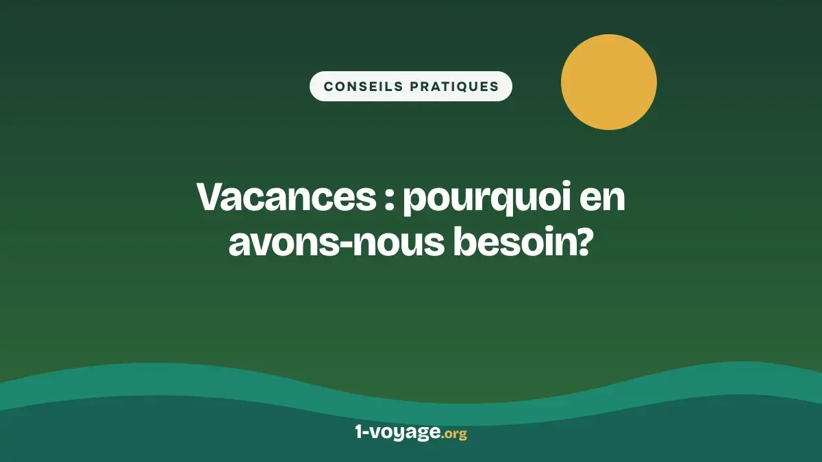 Vacances : pourquoi en avons-nous besoin?
