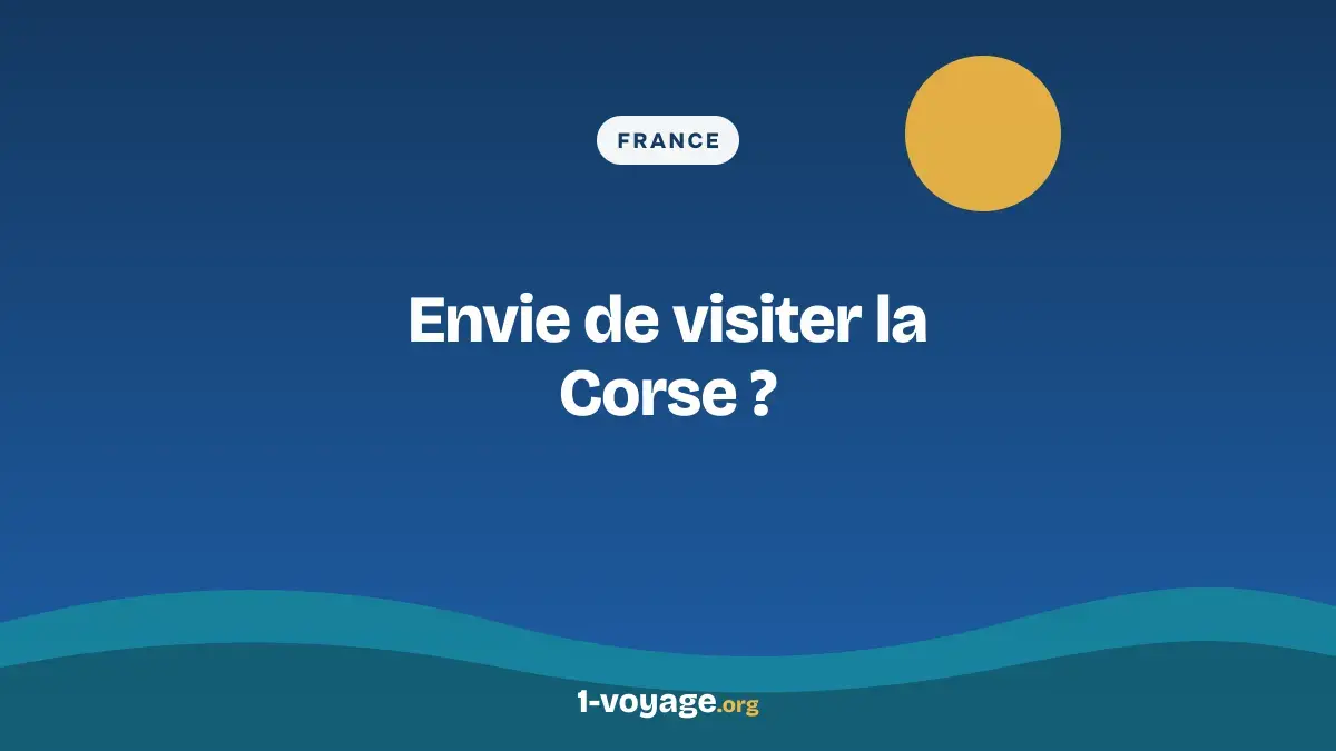 Envie de visiter la Corse ?