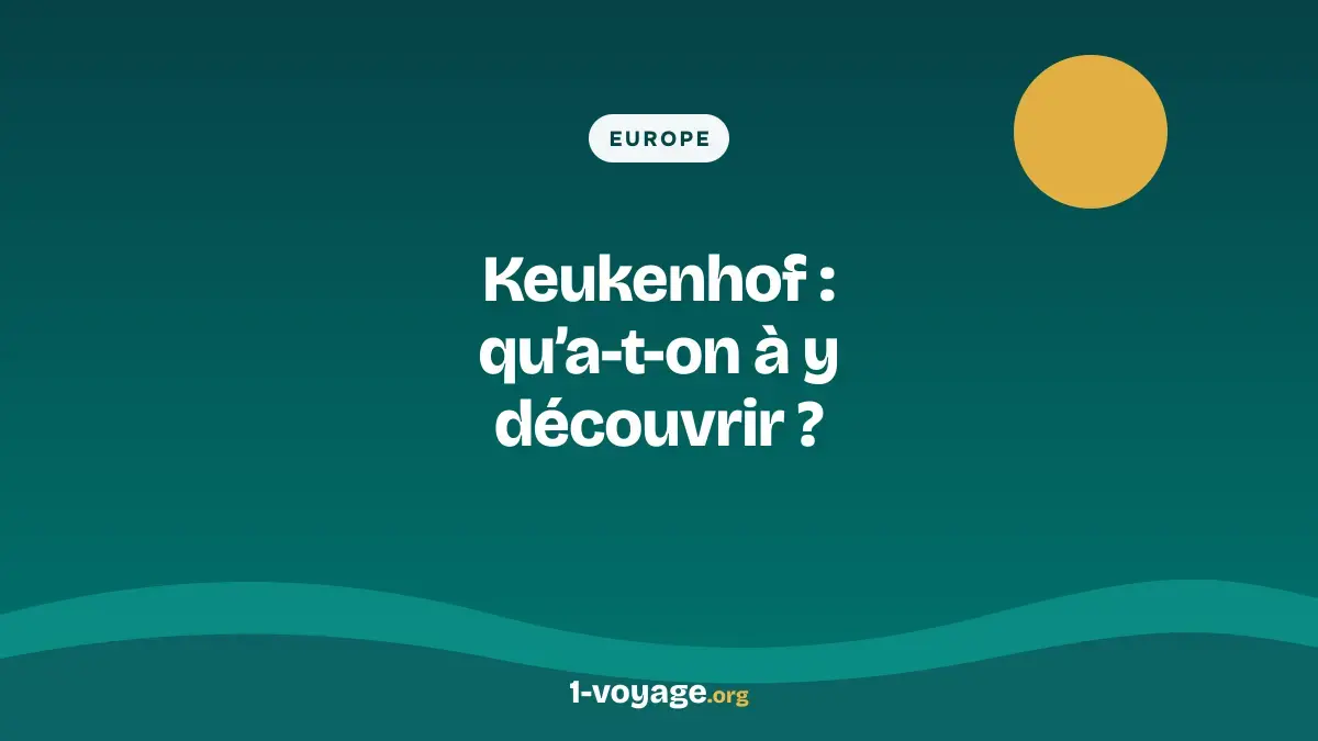 Keukenhof : qu’a-t-on à y découvrir ?