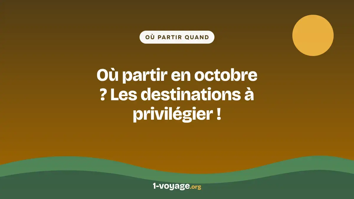 Où partir en octobre ? Les destinations à privilégier !