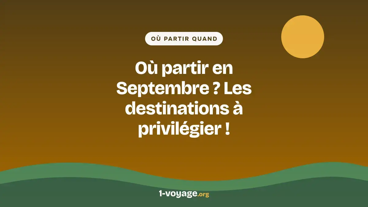 Où partir en Septembre ? Les destinations à privilégier !