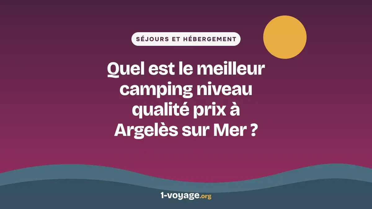 Quel est le meilleur camping niveau qualité prix à Argelès sur Mer ?